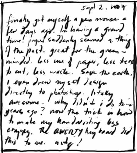 finally got myself a pen mouse a few days ago.  im having a grand time! paper suddenly seemed a thing of the past. great for the green-minded. less use of paper, less trees to cut, less waste. save the earth! i even drew my set design directly to photoshop. totally awesome! why didnt i do this years ago? now the trick is how to make my handwriting less crappy. the qwerty keyboard did this to me. astig!